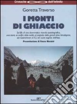 I monti di ghiaccio. Drammatica vicenda autobiografica al cospetto delle grandi cime himalayane, dai Gasherbrum al K2, nel cuore segreto dell'Asia libro