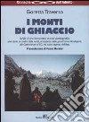 I monti di ghiaccio. Drammatica vicenda autobiografica al cospetto delle grandi cime himalayane, dai Gasherbrum al K2, nel cuore segreto dell'Asia libro