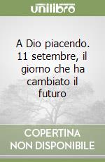 A Dio piacendo. 11 setembre, il giorno che ha cambiato il futuro libro