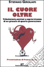 Il cuore oltre. Tribolazioni, nevrosi e sopravvivenza di un granata di quarta generazione