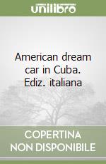 American dream car in Cuba. Ediz. italiana libro