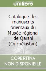 Catalogue des manuscrits orientaux du Musée régional de Qarshi (Ouzbékistan)