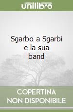 Sgarbo a Sgarbi e la sua band libro