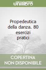 Propedeutica della danza. 80 esercizi pratici libro