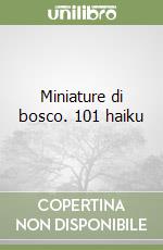 Miniature di bosco. 101 haiku libro