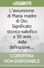 L'assunzione di Maria madre di Dio. Significato storico-salvifico a 50 anni dalla definizione dogmatica