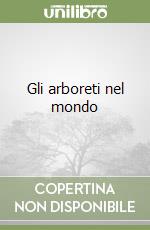 Gli arboreti nel mondo