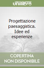 Progettazione paesaggistica. Idee ed esperienze libro