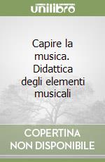 Capire la musica. Didattica degli elementi musicali