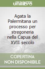 Agata la Palermitana un processo per stregoneria nella Capua del XVII secolo