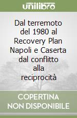 Dal terremoto del 1980 al Recovery Plan Napoli e Caserta dal conflitto alla reciprocità libro