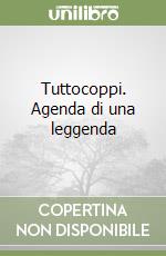 Tuttocoppi. Agenda di una leggenda libro