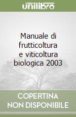 Manuale di frutticoltura e viticoltura biologica 2003 libro