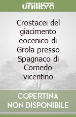 Crostacei del giacimento eocenico di Grola presso Spagnaco di Cornedo vicentino