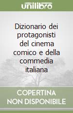 Dizionario dei protagonisti del cinema comico e della commedia italiana