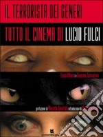 Il terrorista dei generi. Tutto il cinema di Lucio Fulci