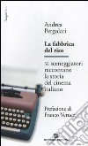 La fabbrica del riso. 32 sceneggiatori raccontano la storia del cinema italiano libro