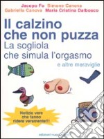 Il calzino che non puzza, la sogliola che simula l'orgasmo e altre meraviglie libro