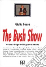 The Bush show. Verità e bugie della guerra infinita libro