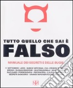 Tutto quello che sai è falso. Manuale dei segreti e delle bugie