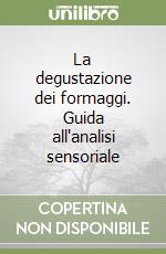 La degustazione dei formaggi. Guida all'analisi sensoriale libro