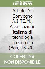 Atti del 5º Convegno A.I.TE.M., Associazione italiana di tecnologia meccanica (Bari, 18-20 settembre 2001) libro