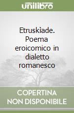 Etruskìade. Poema eroicomico in dialetto romanesco libro