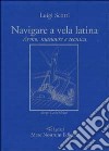 Navigare a vela latina. Armo, manovre e tecnica libro