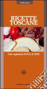 Ricette toscane. Vini regionali DOCG & DOC libro