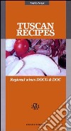 Tuscan Recipes. Regional Wines DOCG & DOC libro