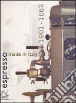 Espresso made in Italy 1901-1962. Ediz. italiana e inglese libro