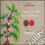 Una favola di caffè: Chicco e Cereza libro