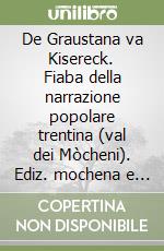 De Graustana va Kisereck. Fiaba della narrazione popolare trentina (val dei Mòcheni). Ediz. mochena e tedesca. Con CD Audio libro