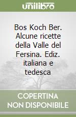 Bos Koch Ber. Alcune ricette della Valle del Fersina. Ediz. italiana e tedesca