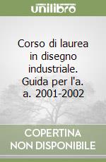 Corso di laurea in disegno industriale. Guida per l'a. a. 2001-2002 libro