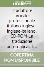 Traduttore vocale professionale italiano-inglese, inglese-italiano. CD-ROM-La traduzione automatica, il riconoscimento e la sintesi vocale. Nuove tecnologie... libro