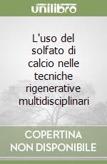 L'uso del solfato di calcio nelle tecniche rigenerative multidisciplinari