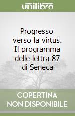 Progresso verso la virtus. Il programma delle lettra 87 di Seneca libro