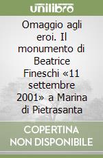 Omaggio agli eroi. Il monumento di Beatrice Fineschi «11 settembre 2001» a Marina di Pietrasanta