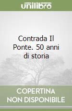 Contrada Il Ponte. 50 anni di storia