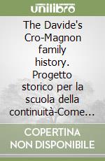 The Davide's Cro-Magnon family history. Progetto storico per la scuola della continuità-Come imparare la storia con le mani. CD-ROM