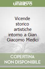 Vicende storico artistiche intorno a Gian Giacomo Medici