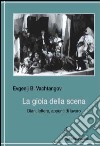 La gioia della scena. Diari, lettere, appunti di lavoro libro