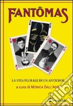 Fantômas. La vita plurale di un antieroe libro