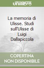 La memoria di Ulisse. Studi sull'Ulisse di Luigi Dallapiccola