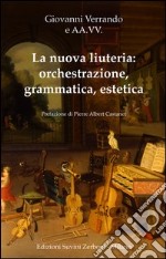 La nuova liuteria. Orchestrazione, grammatica, estetica libro