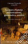 La nuova liuteria. Orchestrazione, grammatica, estetica libro