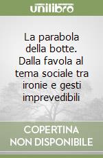 La parabola della botte. Dalla favola al tema sociale tra ironie e gesti imprevedibili libro