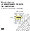 La resistenza critica del moderno. A proposito dell'architettura della Svizzera italiana 1998-2007 libro