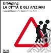 UrbAging. La città e gli anziani libro